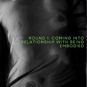 Get Free, Round 1: Coming into relationship with being embodied